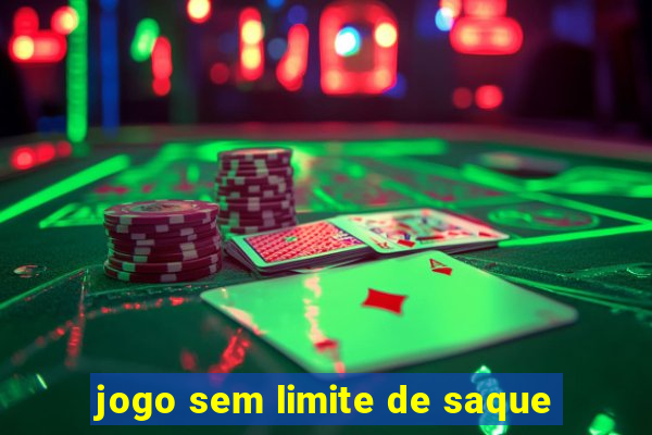 jogo sem limite de saque